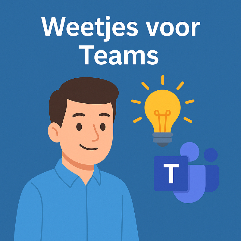 Weetjes voor Microsoft Teams